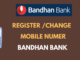 Register or Change Mobile Number in Bandhan Bank
