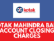 Kotak Mahindra Bank Account Closing Charges