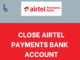 Close Airtel Payments Bank Account Online